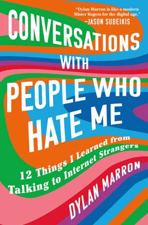 Conversations with People Who Hate Me: 12 Things I Learned from Talking to Internet Strangers de Dylan Marron