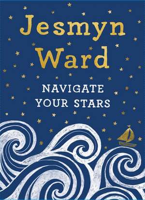 Navigate Your Stars de Jesmyn Ward