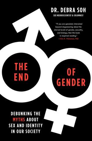 The End of Gender: Debunking the Myths about Sex and Identity in Our Society de Debra Soh