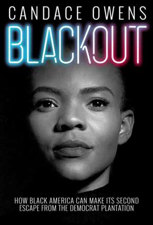 Blackout: How Black America Can Make Its Second Escape from the Democrat Plantation de Candace Owens