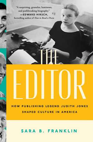 The Editor: How Publishing Legend Judith Jones Shaped Culture in America de Sara B. Franklin