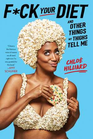 F*ck Your Diet: And Other Things My Thighs Tell Me de Chloé Hilliard