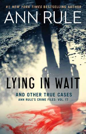 Lying in Wait and Other True Cases de Ann Rule