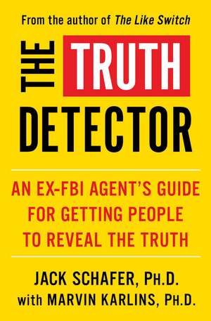 The Truth Detector: An Ex-FBI Agent's Guide for Getting People to Reveal the Truth de Jack Schafer