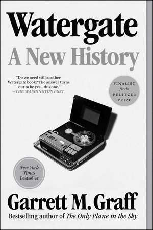 Watergate: A New History de Garrett M. Graff