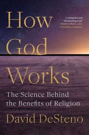 How God Works: The Science Behind the Benefits of Religion de David DeSteno