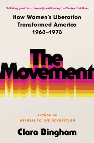 The Movement: How Women's Liberation Transformed America 1963-1973 de Clara Bingham