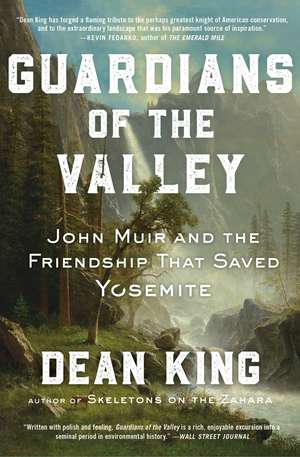 Guardians of the Valley: John Muir and the Friendship that Saved Yosemite de Dean King