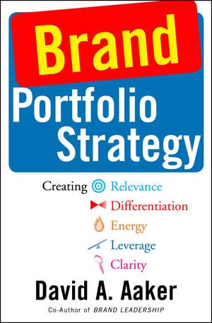 Brand Portfolio Strategy: Creating Relevance, Differentiation, Energy, Leverage, and Clarity de David A. Aaker