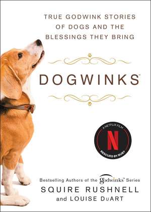 Dogwinks: True Godwink Stories of Dogs and the Blessings They Bring de SQuire Rushnell