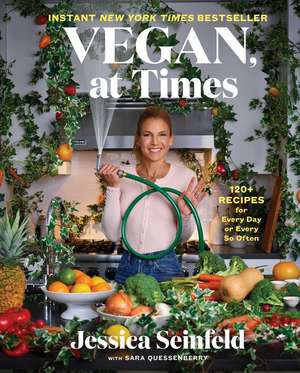 Vegan, at Times: 120+ Recipes for Every Day or Every So Often de Jessica Seinfeld