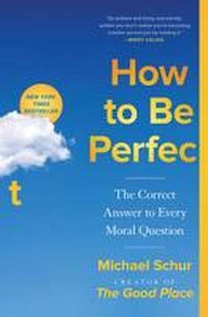 How to Be Perfect: The Correct Answer to Every Moral Question de Michael Schur