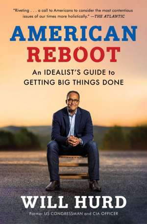 American Reboot: An Idealist's Guide to Getting Big Things Done de Will Hurd