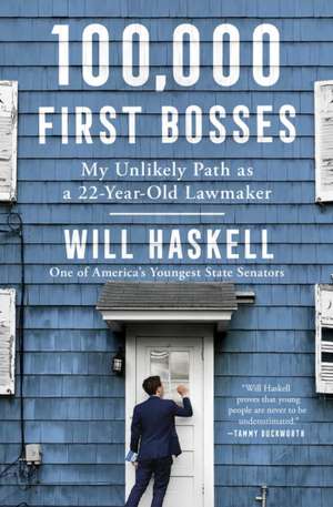 100,000 First Bosses: My Unlikely Path as a 22-Year-Old Lawmaker de Will Haskell