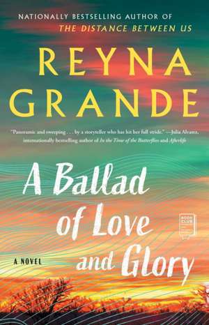 A Ballad of Love and Glory de Reyna Grande