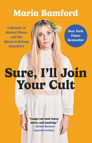 Sure, I'll Join Your Cult: A Memoir of Mental Illness and the Quest to Belong Anywhere de Maria Bamford