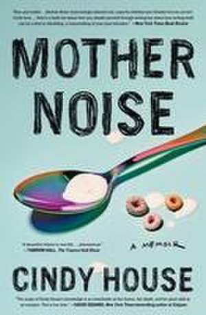 Mother Noise: A Memoir de Cindy House