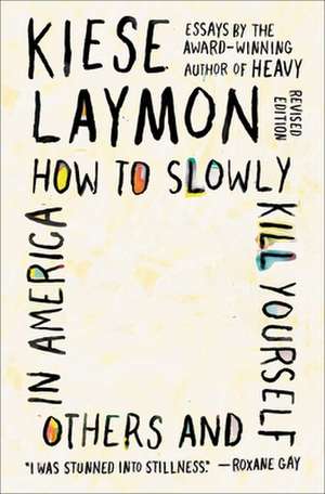 How to Slowly Kill Yourself and Others in America de Kiese Laymon