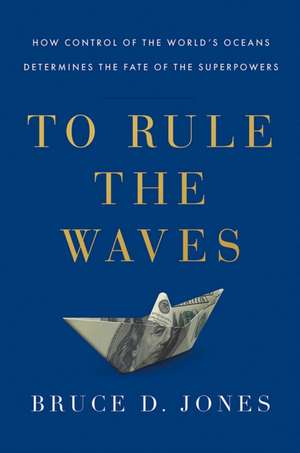 To Rule The Waves de Bruce D. Jones