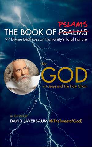 The Book of Pslams: 97 Divine Diatribes on Humanity's Total Failure de God