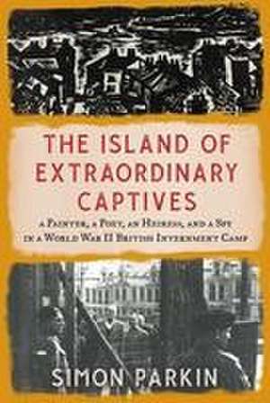 The Island of Extraordinary Captives de Simon Parkin