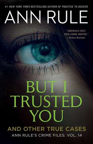 But I Trusted You: Ann Rule's Crime Files #14 de Ann Rule