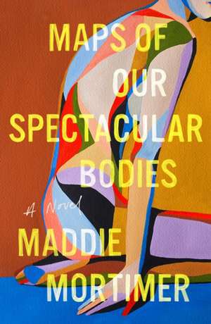 Maps of Our Spectacular Bodies de Maddie Mortimer