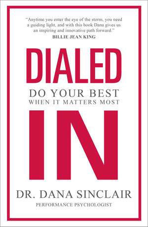 Dialed In: Do Your Best When It Matters Most de Dr. Dana Sinclair