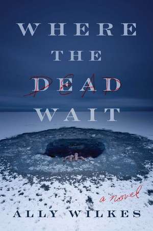 Where the Dead Wait de Ally Wilkes