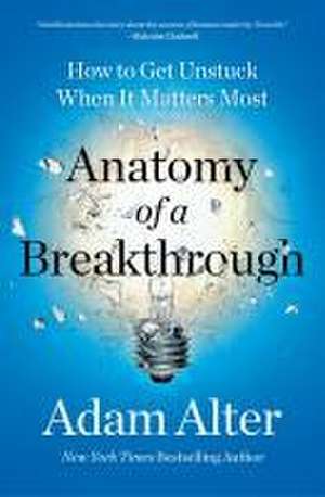 Anatomy of a Breakthrough de Adam Alter