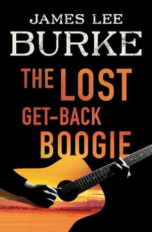 The Lost Get-Back Boogie de James Lee Burke