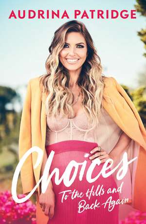 Choices: To the Hills and Back Again de Audrina Patridge