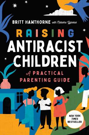 Raising Antiracist Children: A Practical Parenting Guide de Britt Hawthorne