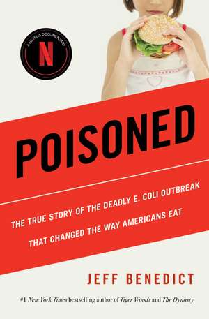 Poisoned: The True Story of the Deadly E. Coli Outbreak That Changed the Way Americans Eat de Jeff Benedict