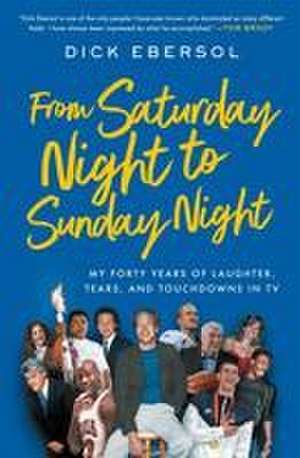 From Saturday Night to Sunday Night de Dick Ebersol