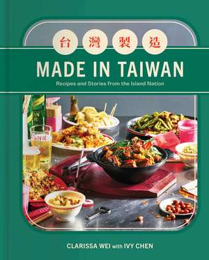 Made in Taiwan: Recipes and Stories from the Island Nation (A Cookbook) de Clarissa Wei