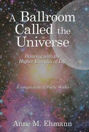 A Ballroom Called the Universe de Anne M. Ehmann