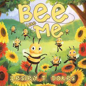 Bee Like Me de Lesley T. Dokes