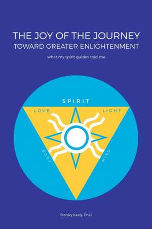 The Joy of the Journey Toward Greater Enlightenment de Stanley Keely