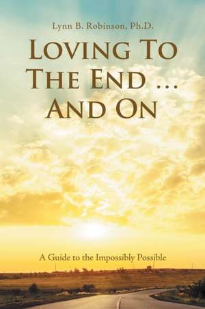 Loving to the End ... and On de Lynn B. Robinson