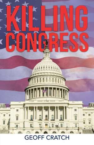 Killing Congress de Geoff Cratch