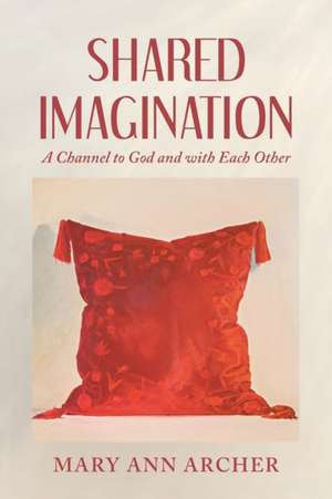 Shared Imagination de Mary Ann Archer