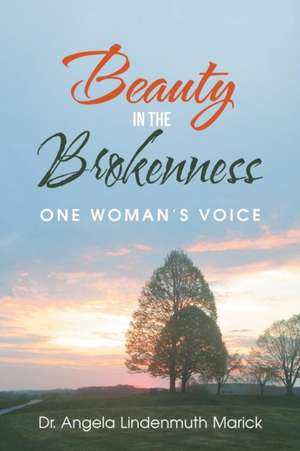 Beauty in the Brokenness de Angela Lindenmuth Marick