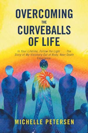 Overcoming the Curveballs of Life de Michelle Petersen