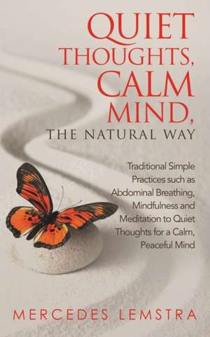 Quiet Thoughts, Calm Mind, the Natural Way de Mercedes Lemstra