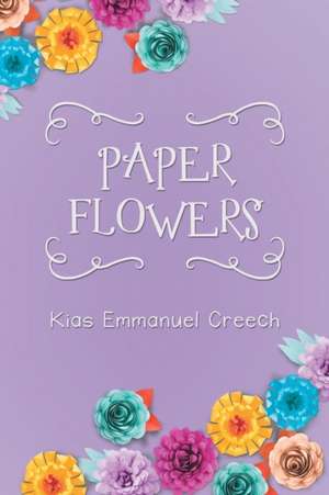 Paper Flowers de Kias Emmanuel Creech