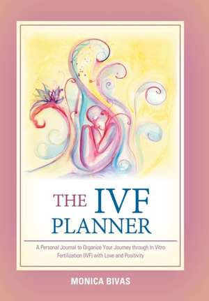 The Ivf Planner de Monica Bivas