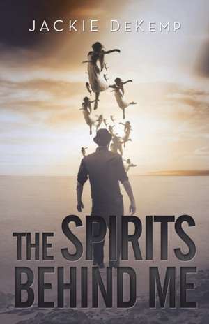 The Spirits Behind Me de Jackie Dekemp