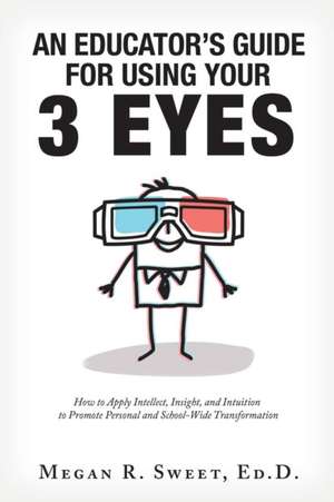 An Educator's Guide to Using Your 3 Eyes de Megan R. Sweet Ed. D.