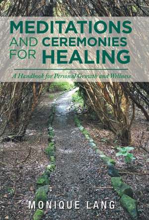 Meditations and Ceremonies for Healing de Monique Lang